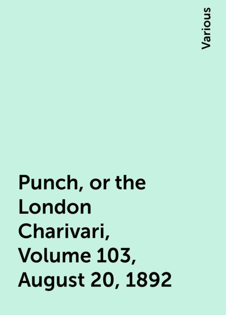 Punch, or the London Charivari, Volume 103, August 20, 1892, Various