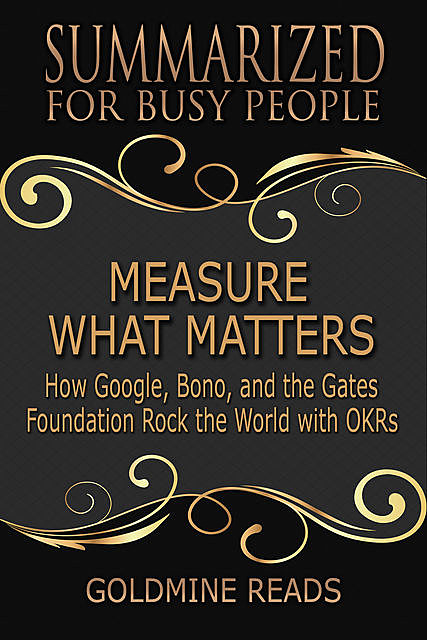Summarized for Busy People – Measure What Matters, Goldmine Reads