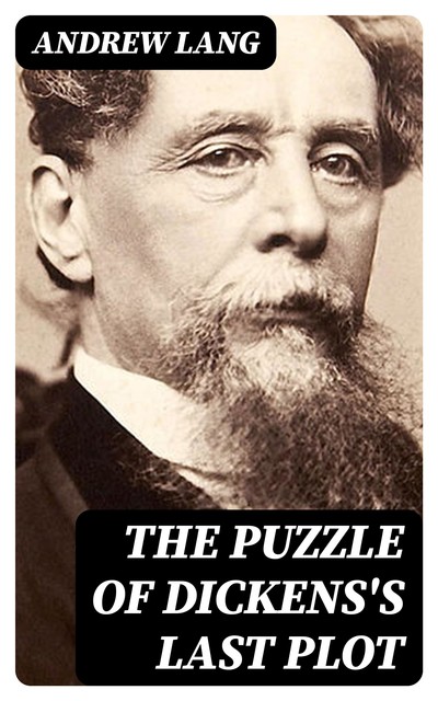 The Puzzle of Dickens's Last Plot, Andrew Lang