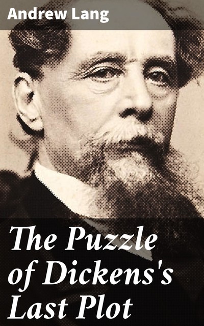 The Puzzle of Dickens's Last Plot, Andrew Lang