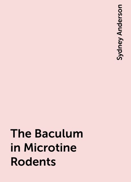 The Baculum in Microtine Rodents, Sydney Anderson
