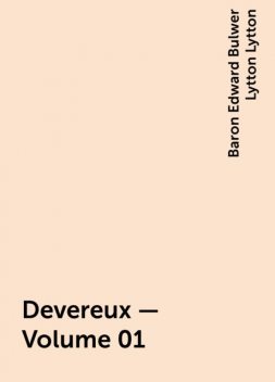 Devereux — Volume 01, Baron Edward Bulwer Lytton Lytton