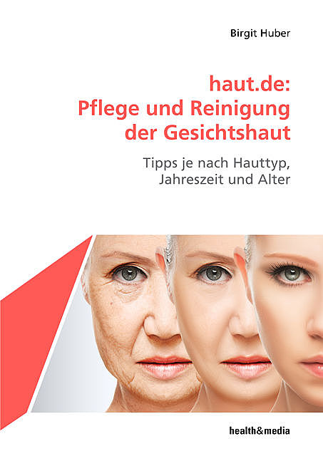 haut.de: Pflege und Reinigung der Gesichtshaut, Birgit Huber