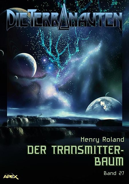 DIE TERRANAUTEN, Band 27: DER TRANSMITTER-BAUM, Henry Roland