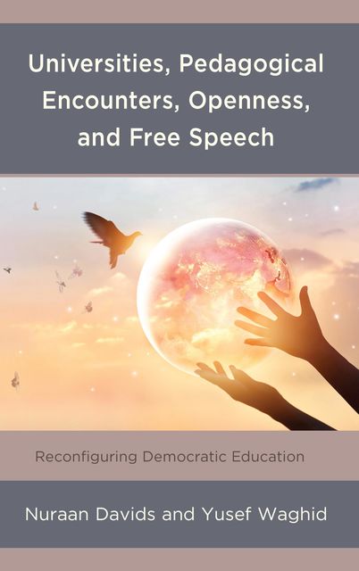 Universities, Pedagogical Encounters, Openness, and Free Speech, Nuraan Davids, Yusef Waghid