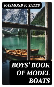 Boys' Book of Model Boats, Raymond F.Yates