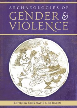 Archaeologies of Gender and Violence, Bo Jensen, Uroš Matić