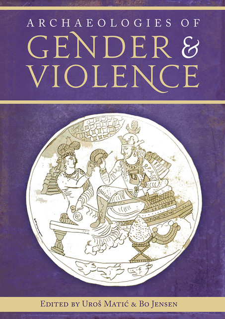 Archaeologies of Gender and Violence, Bo Jensen, Uroš Matić