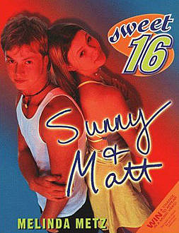 Sweet Sixteen #6: Sunny & Matt, Melinda Metz
