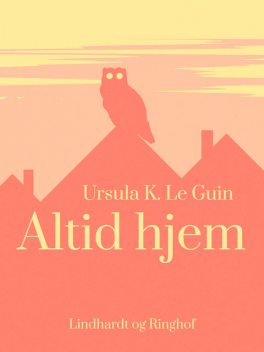 Altid hjem, Ursula K. Le Guin