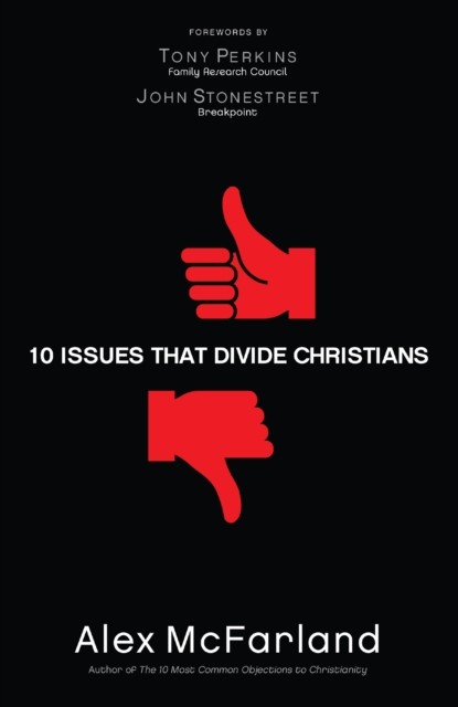 10 Issues That Divide Christians, Alex McFarland