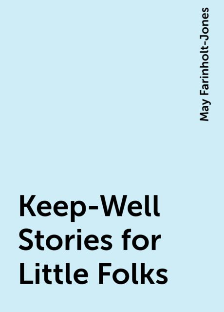 Keep-Well Stories for Little Folks, May Farinholt-Jones