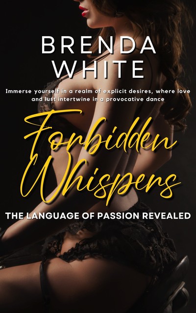 Forbidden Whispers – The Language of Passion Revealed, Brenda White