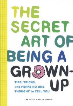 The Secret Art of Being a Grown-Up, Bridget Watson Payne