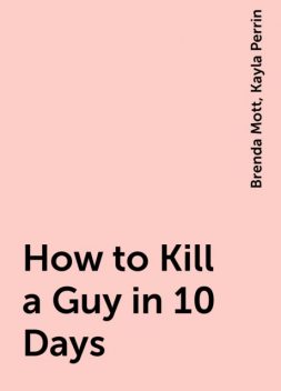 How to Kill a Guy in 10 Days, Kayla Perrin, Brenda Mott