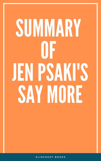 Summary of Jen Psaki's Say More, Slingshot Books