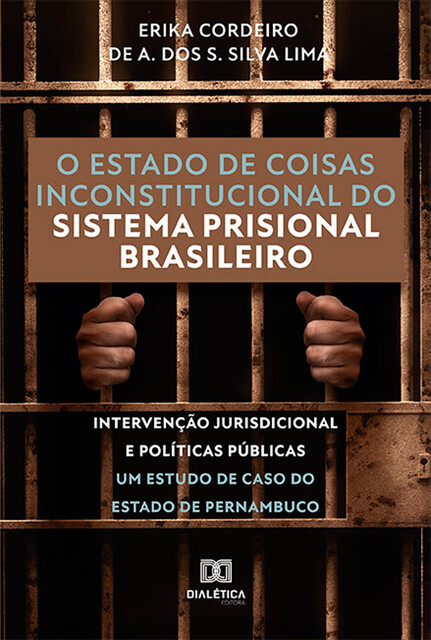 O estado de coisas inconstitucional do sistema prisional brasileiro, Erika Cordeiro de A. dos S. Silva Lima