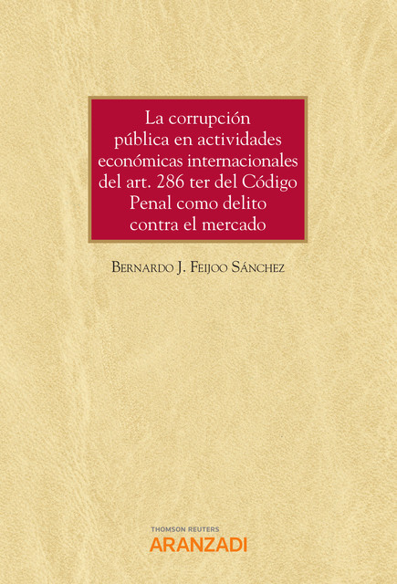 La corrupción pública en actividades económicas internacionales del art. 286 ter del Código Penal como delito contra el mercado, Bernardo J. Feijoo Sánchez