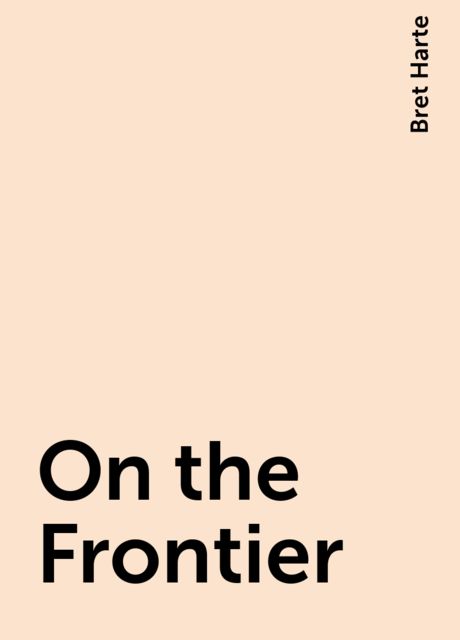 On the Frontier, Bret Harte