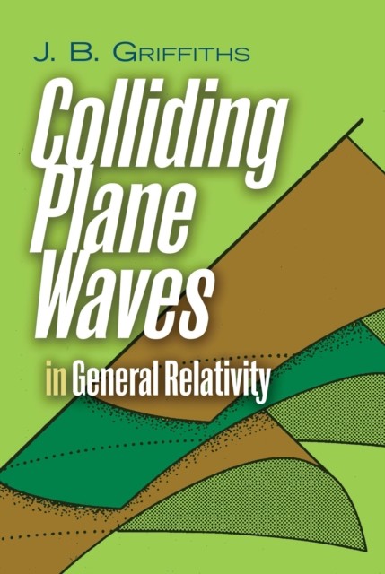 Colliding Plane Waves in General Relativity, J.B. Griffiths