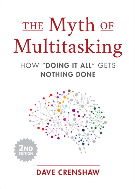 The Myth of Multitasking, Second Edition, Dave Crenshaw