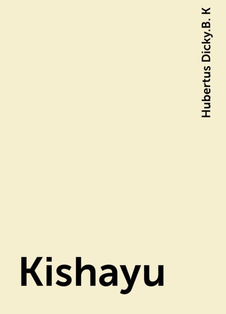 Kishayu, Hubertus Dicky.B. K