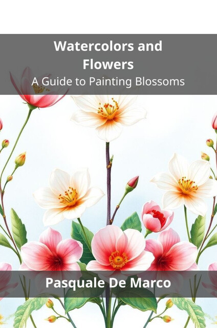 Watercolors and Flowers, Pasquale De Marco
