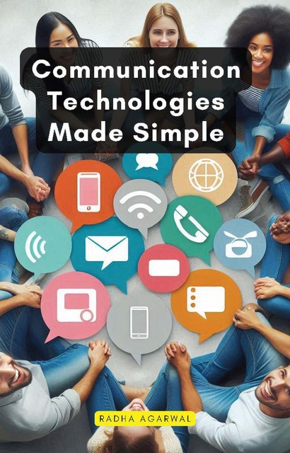 Communication Technologies Made Simple, Radha Agarwal