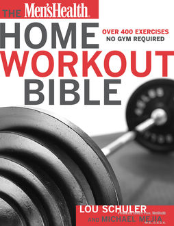 The Men's Health Home Workout Bible, Lou Schuler, Michael Mejia