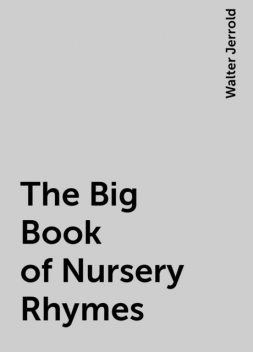 The Big Book of Nursery Rhymes, Walter Jerrold