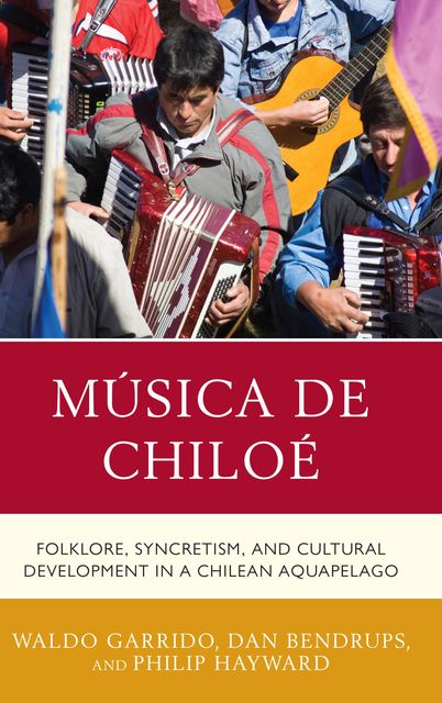 Música de Chiloé, Philip Hayward, Dan Bendrups, Waldo Garrido