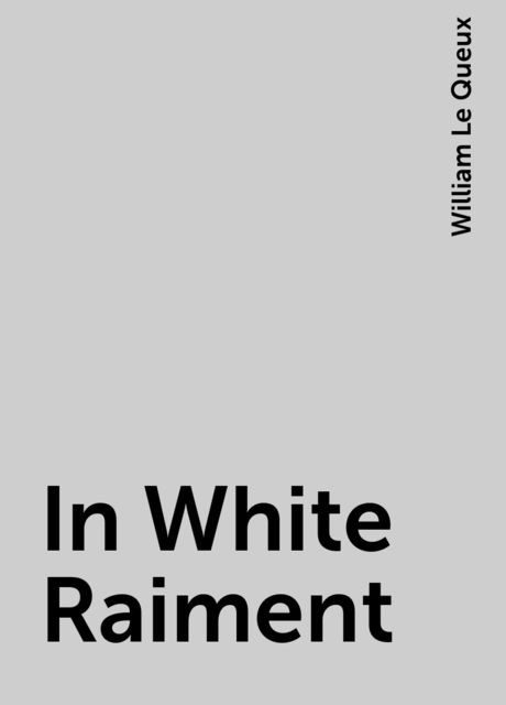 In White Raiment, William Le Queux