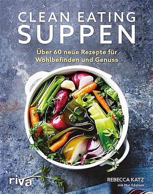 Clean Eating Suppen, Mat Edelson, Rebecca Katz
