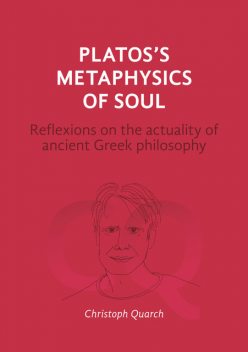 Plato's Metaphysics of Soul, Christoph Quarch