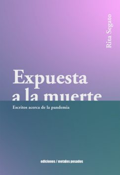 Expuesta a la muerte, Rita Segato