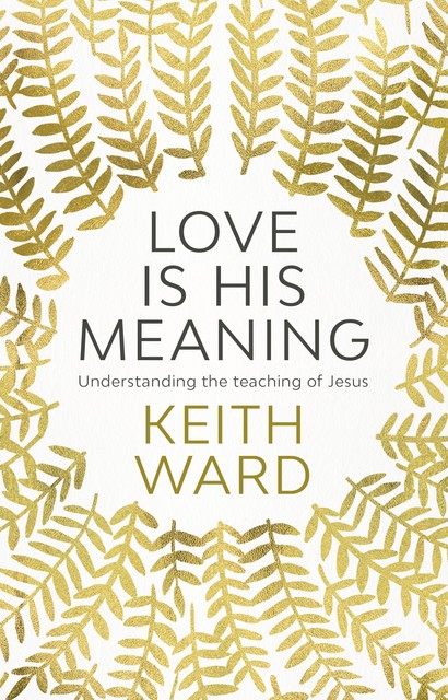 Love Is His Meaning, Keith Ward