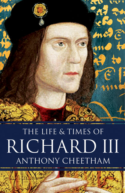 The Life and Times of Richard III, Anthony Cheetham