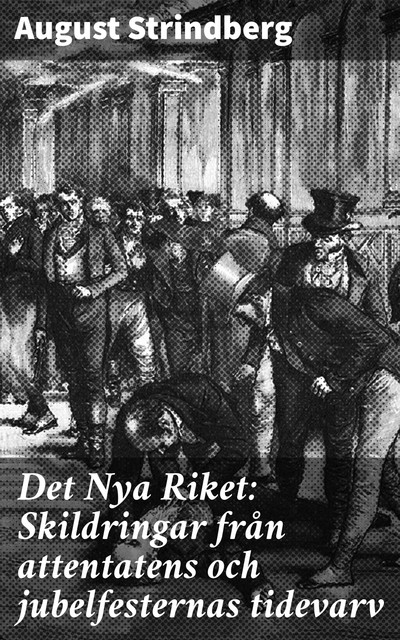Det Nya Riket: Skildringar från attentatens och jubelfesternas tidevarv, August Strindberg