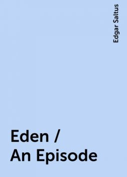 Eden / An Episode, Edgar Saltus