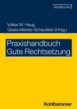Praxishandbuch Gute Rechtsetzung, Volker M. Haug, Christine Möhrs, Eberhard Birkert, Eva Wittmann, Gisela Meister-Scheufelen, Michael Snowadsky