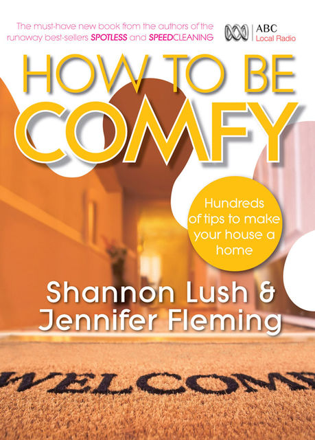 How to be Comfy: Brilliant Ways to Make Your House a Home, Jennifer Fleming, Shannon Lush