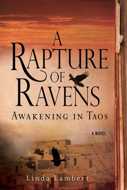 A Rapture of Ravens: Awakening in Taos, Linda Lambert
