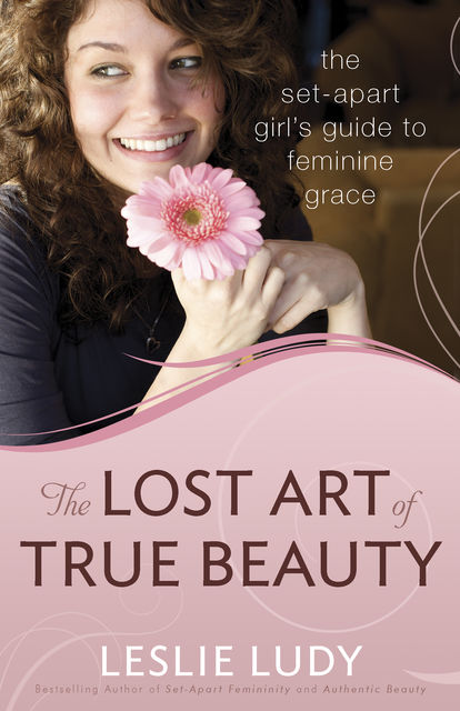 The Lost Art of True Beauty, Leslie Ludy