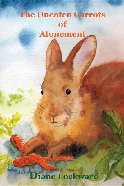 The Uneaten Carrots of Atonement, Diane Lockward