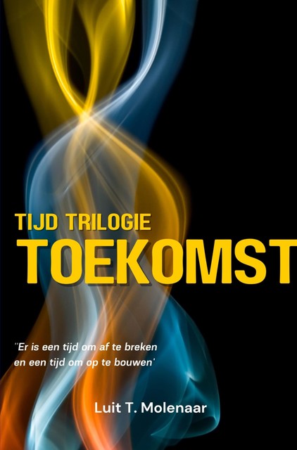 TIJD-TRILOGIE TOEKOMST, Luit T. Molenaar