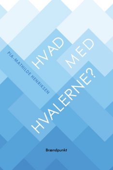 Hvad med hvalerne, Pia-Mathilde Henriksen