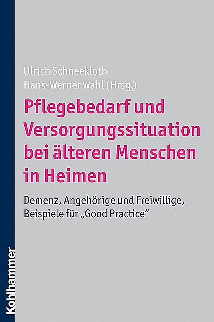 Pflegebedarf und Versorgungssituation bei älteren Menschen in Heimen, Hans-Werner Wahl, Ulrich Schneekloth