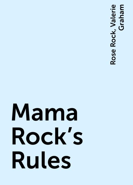 Mama Rock's Rules, Rose Rock, Valerie Graham