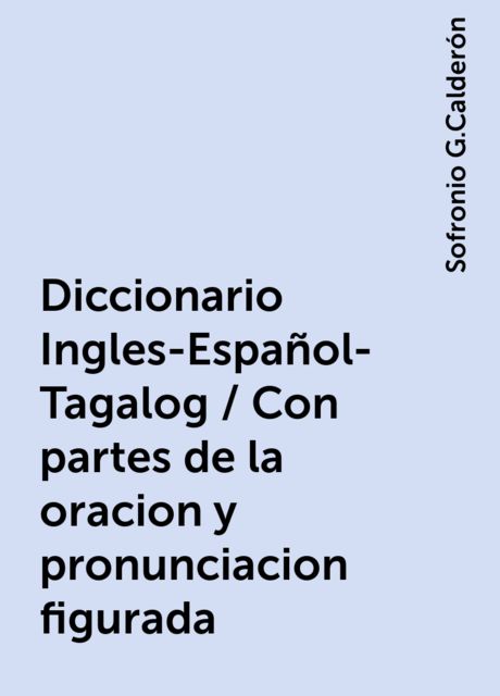 Diccionario Ingles-Español-Tagalog / Con partes de la oracion y ...