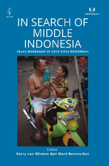 In Search of Middle Indonesia; Kelas Menengah Di Kota-kota Menengah, Gerry Klinken, Ward Berenschot